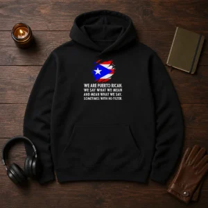 Good Puerto Rican Pride We Are Puerto Rican We Say What We Mean And Mean What We Say Hoodie in black, front view with bold white text print