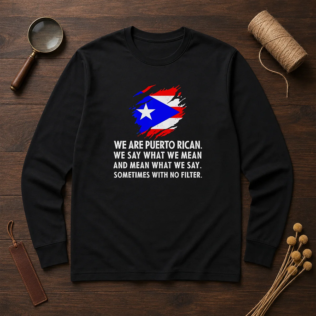 Good Puerto Rican Pride We Are Puerto Rican We Say What We Mean And Mean What We Say Long Sleeve Shirt