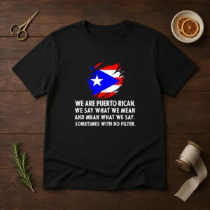 Good Puerto Rican Pride We Are Puerto Rican We Say What We Mean And Mean What We Say