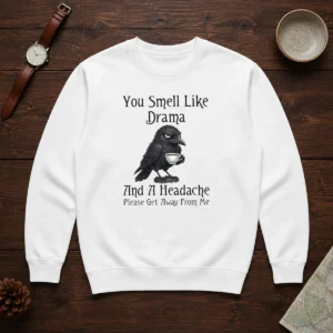 Good Sarcastic Bird Lovers You Smell Like Drama And A Headache Get Away From Me Sweater