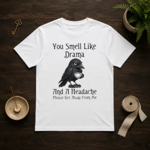 Good Sarcastic Bird Lovers You Smell Like Drama And A Headache Get Away From Me