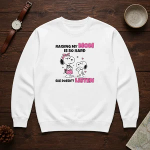 Good Snoopy Belle Peanuts Raising My Mom Is So Hard She Doesn'T Listen Sweater
