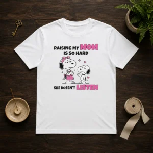 Good Snoopy Belle Peanuts Raising My Mom Is So Hard She Doesn'T Listen