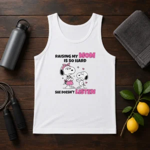 Good Snoopy Belle Peanuts Raising My Mom Is So Hard She Doesn'T Listen Tank Top