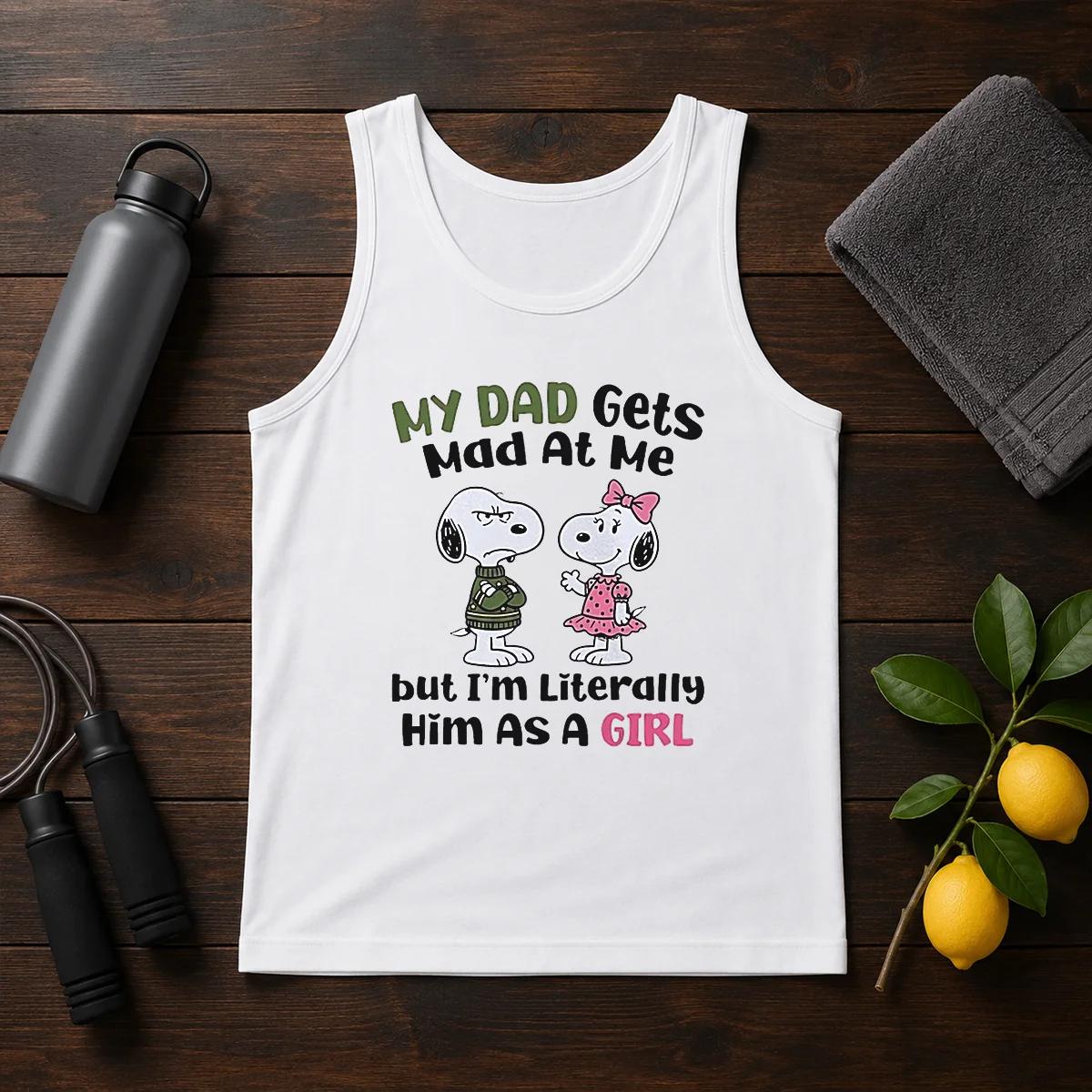 Good Snoopy My Dad Gets Mad At Me But I'M Literally Him As A Girl Tank Top