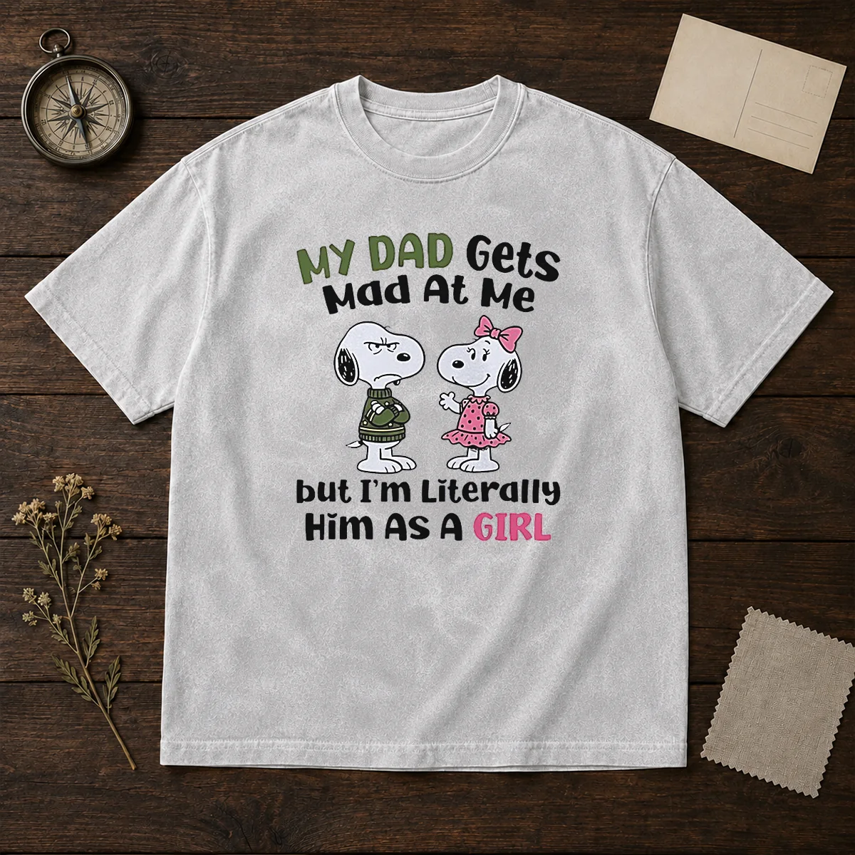 Good Snoopy My Dad Gets Mad At Me But I'M Literally Him As A Girl Washed T-Shirt
