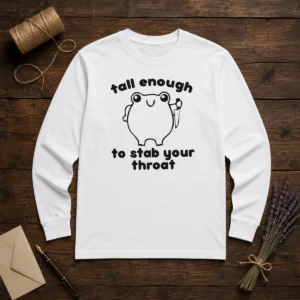 Good Tall Enough To Stab Your Throat Frog Long Sleeve Shirt