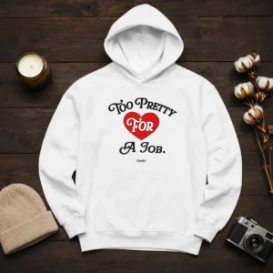 Good Too Pretty For A Job Daddy Text Hoodie