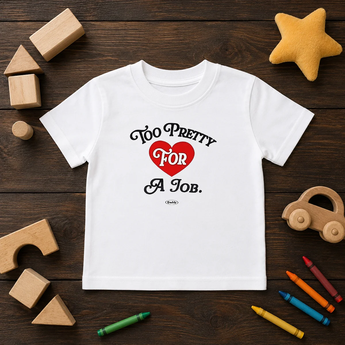 Good Too Pretty For A Job Daddy Text Kids T-Shirt