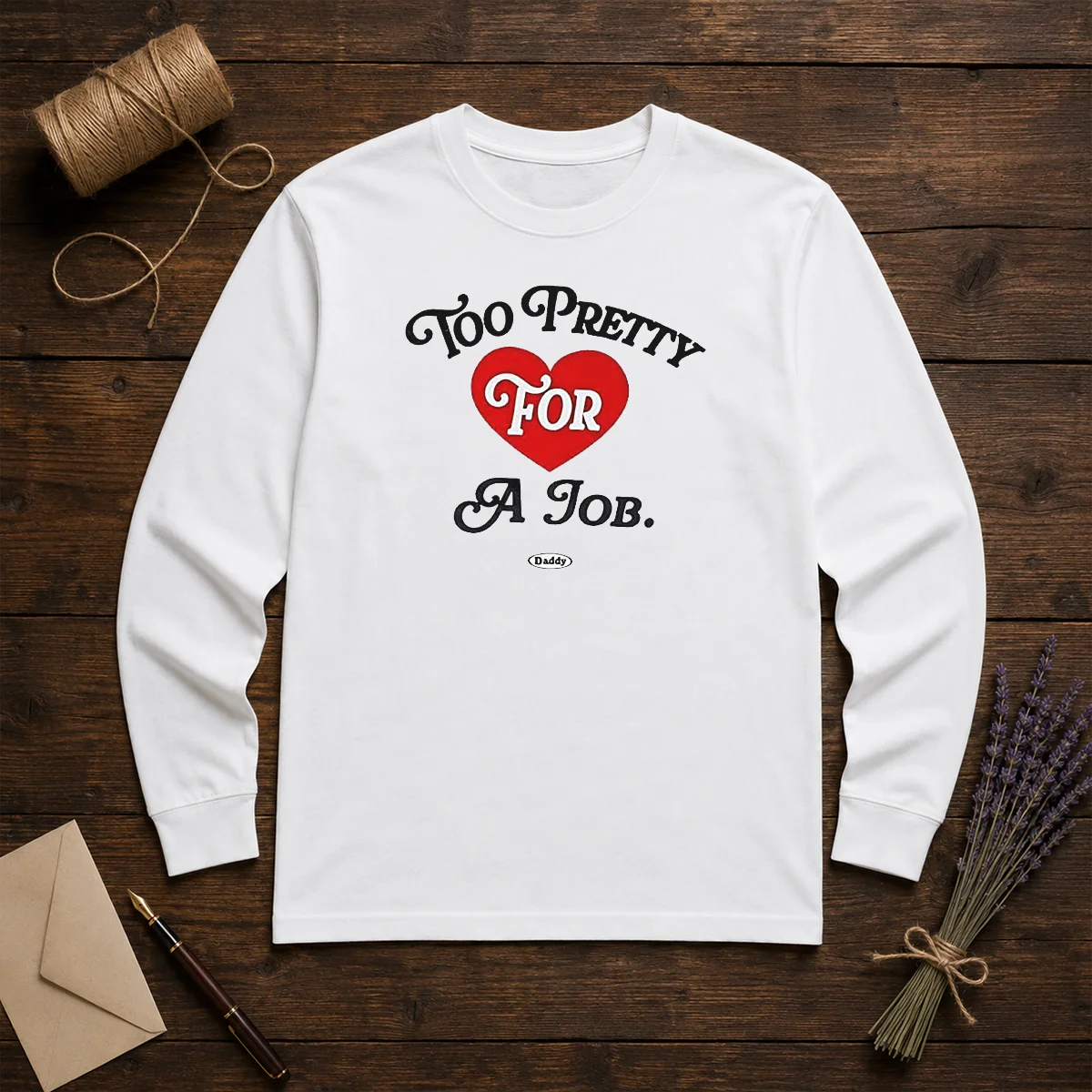 Good Too Pretty For A Job Daddy Text Long Sleeve Shirt
