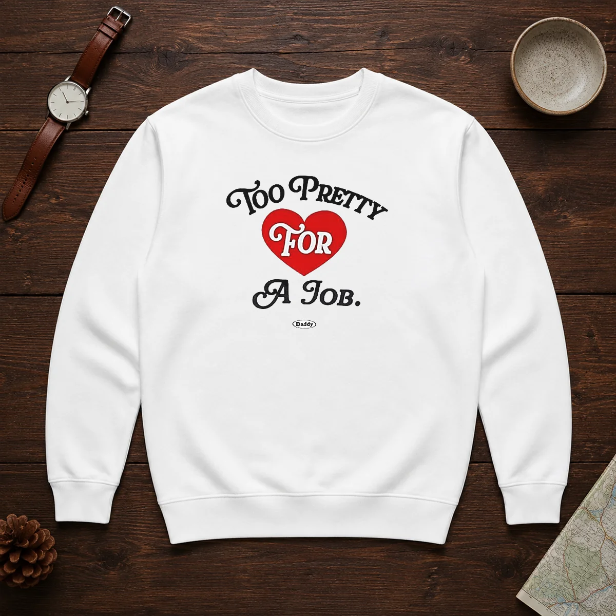 Good Too Pretty For A Job Daddy Text Sweater