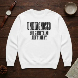 Good Undiagnosed But Something Ain'T Right Chronic Illness Sweater