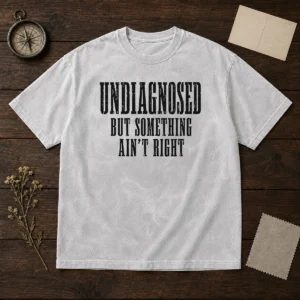 Good Undiagnosed But Something Ain'T Right Chronic Illness Washed T-Shirt
