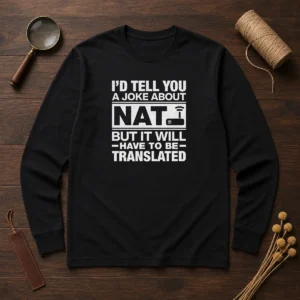 Hot I'D Tell You A Joke About Nat But It Will Have To Be Translated long sleeve shirt in white, front view