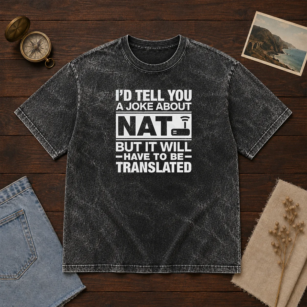 Hot I'D Tell You A Joke About Nat But It Will Have To Be Translated Washed T-Shirt