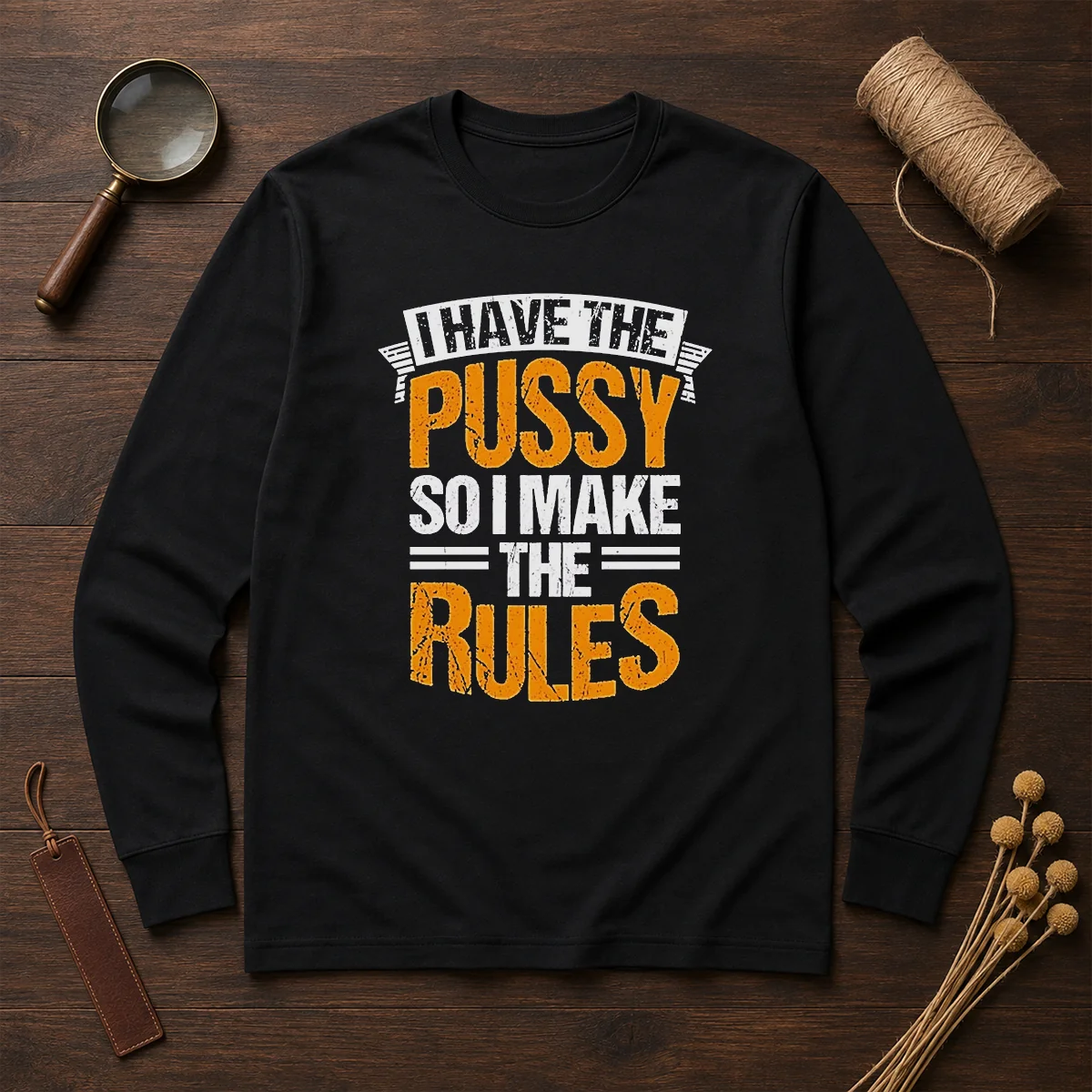 Hot I Have The Pussy Soii Make The Rules Long Sleeve Shirt