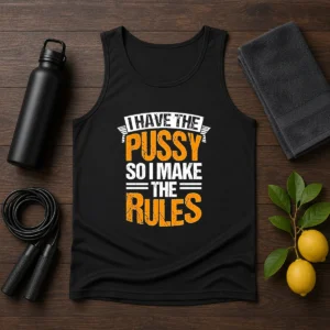 Hot I Have The Pussy Soii Make The Rules Tank Top