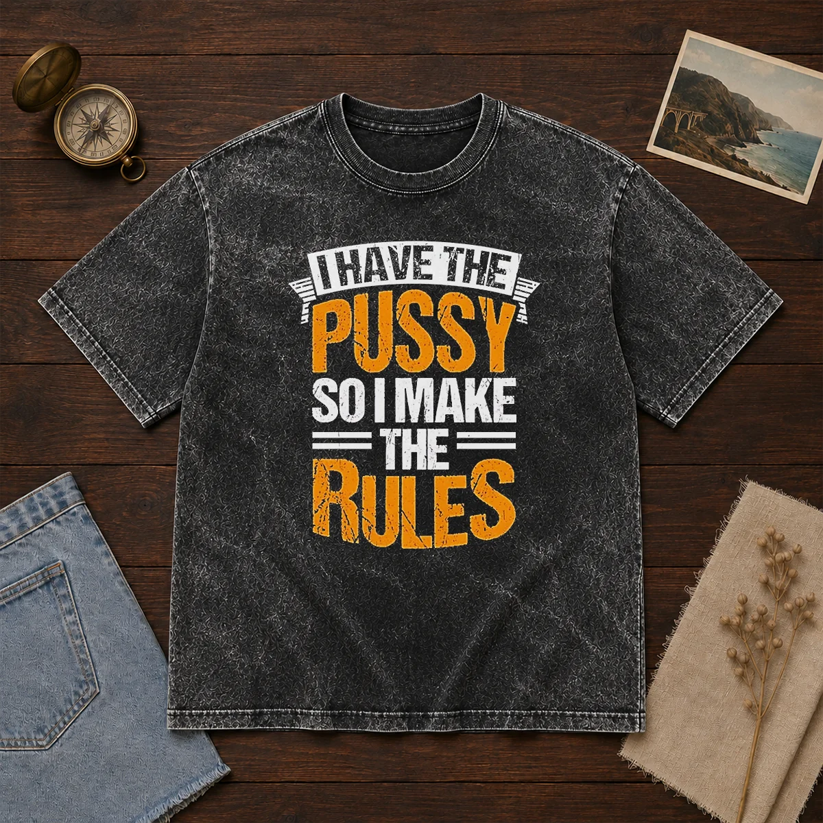 Hot I Have The Pussy Soii Make The Rules Washed T-Shirt