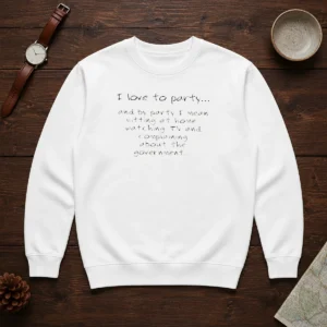 Hot I Love To Party Sitting At Home Watching TV Complaining About Government Sweater