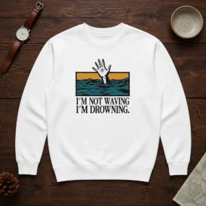 Hot I'M Not Waving I'M Drowning Sweater in dark color showing front graphic design and crew neck style