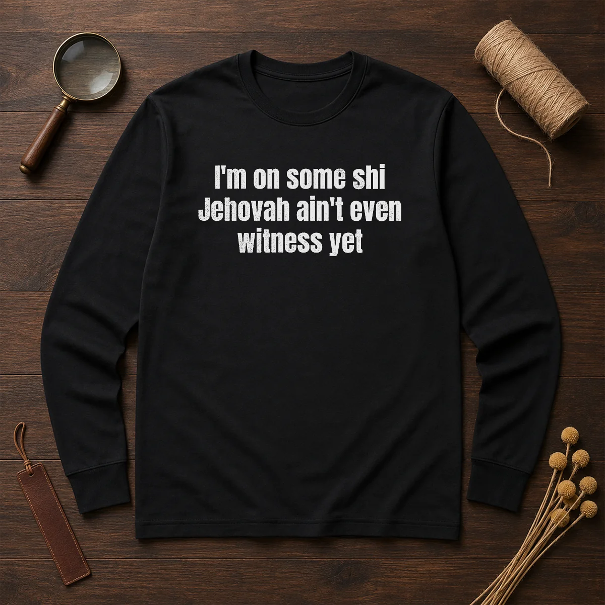 Hot I'M On Some Shi Jehovah Ain'T Even Witness Yet Long Sleeve Shirt