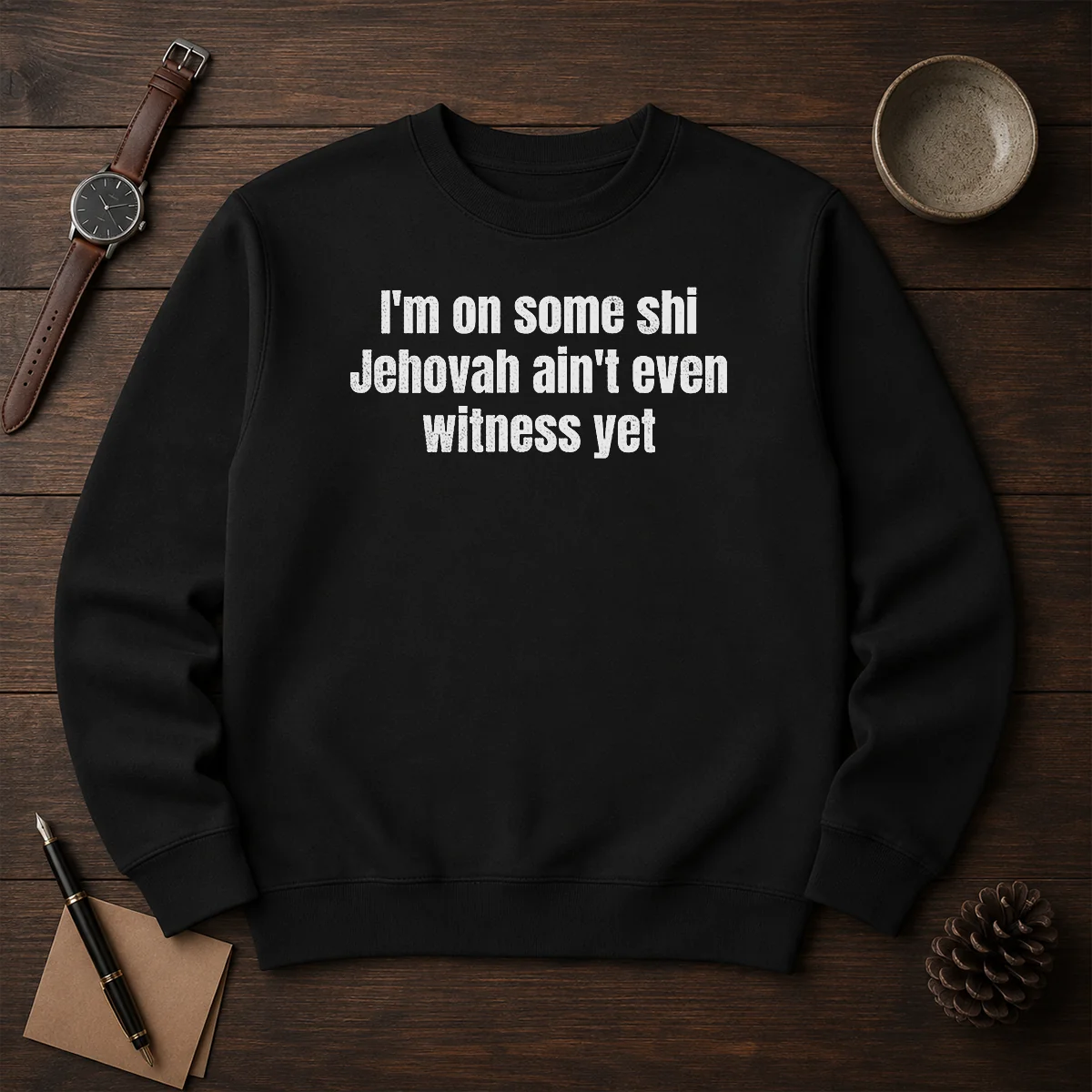 Hot I'M On Some Shi Jehovah Ain'T Even Witness Yet Sweater