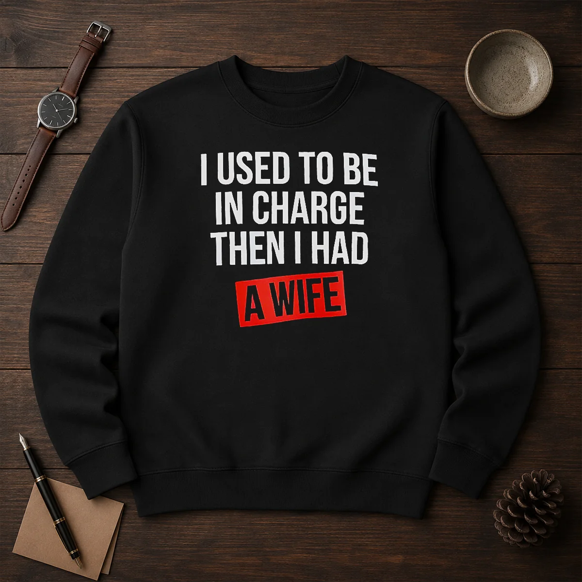 Hot I Used To Be In Charge Then I Had A Wife sweater in charcoal gray with bold white text on front