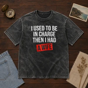 Hot I Used To Be In Charge Then I Had A Wife Washed T-Shirt
