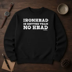 Hot Ironhead Is Better Than No Head Slogan Sweater