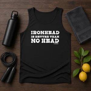 Hot Ironhead Is Better Than No Head Slogan Tank Top