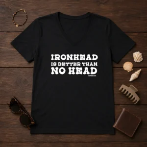 Hot Ironhead Is Better Than No Head Slogan V-Neck Shirt