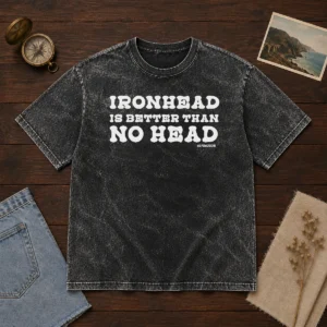 Hot Ironhead Is Better Than No Head Slogan Washed T-Shirt