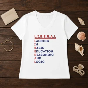 Hot Liberal Lacking In Basic Education Reasoning And Logic V-Neck Shirt