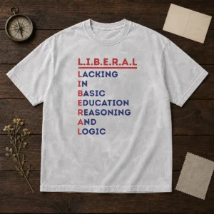 Hot Liberal Lacking In Basic Education Reasoning And Logic Washed T-Shirt