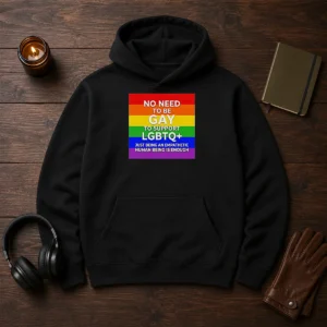 Hot No Need To Be Gay To Support LGBTQ Just Being An Empathetic Human Being Is Enough Hoodie
