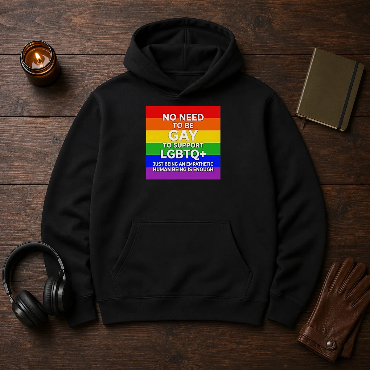 Hot No Need To Be Gay To Support LGBTQ Just Being An Empathetic Human Being Is Enough Hoodie