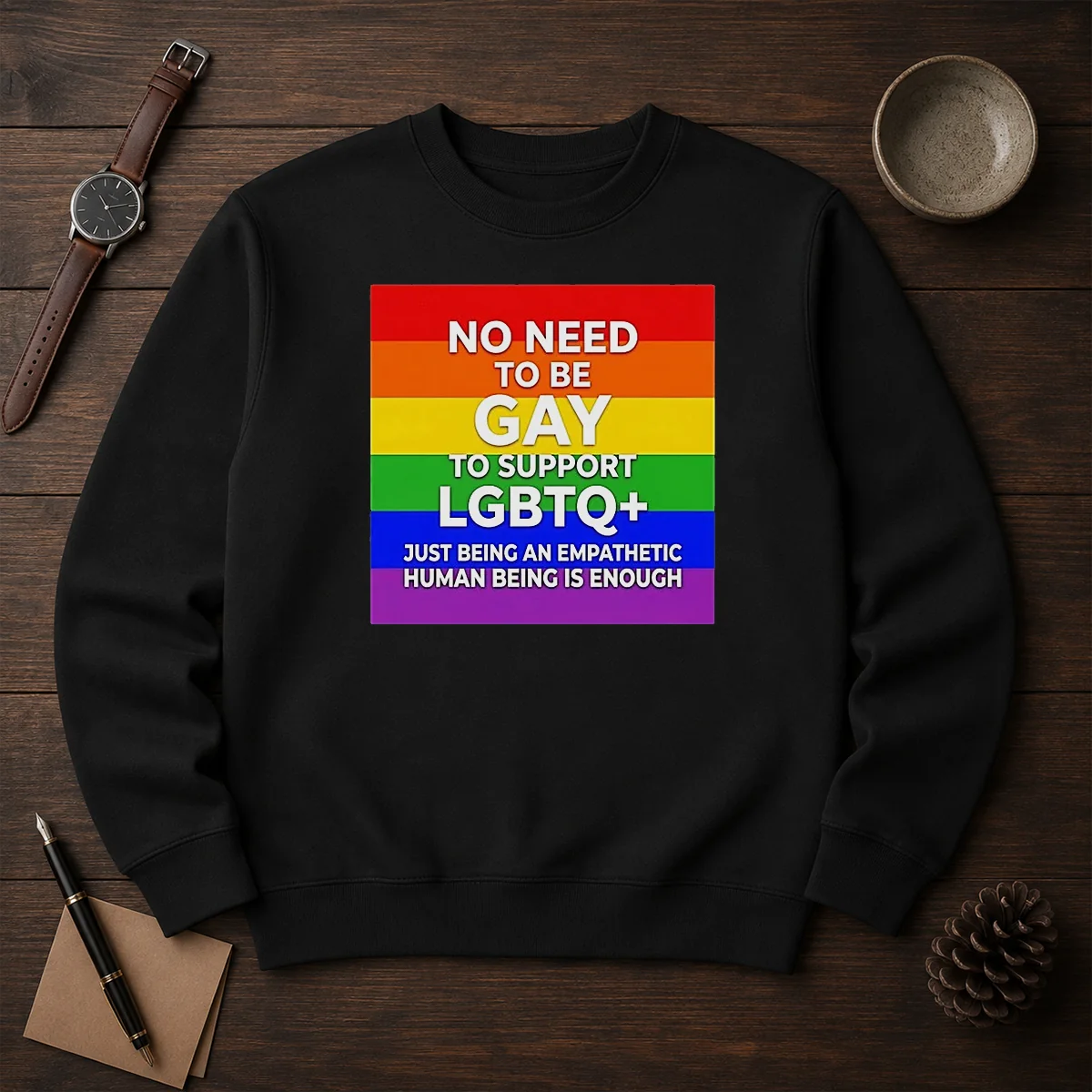 Hot No Need To Be Gay To Support LGBTQ Just Being An Empathetic Human Being Is Enough Sweater