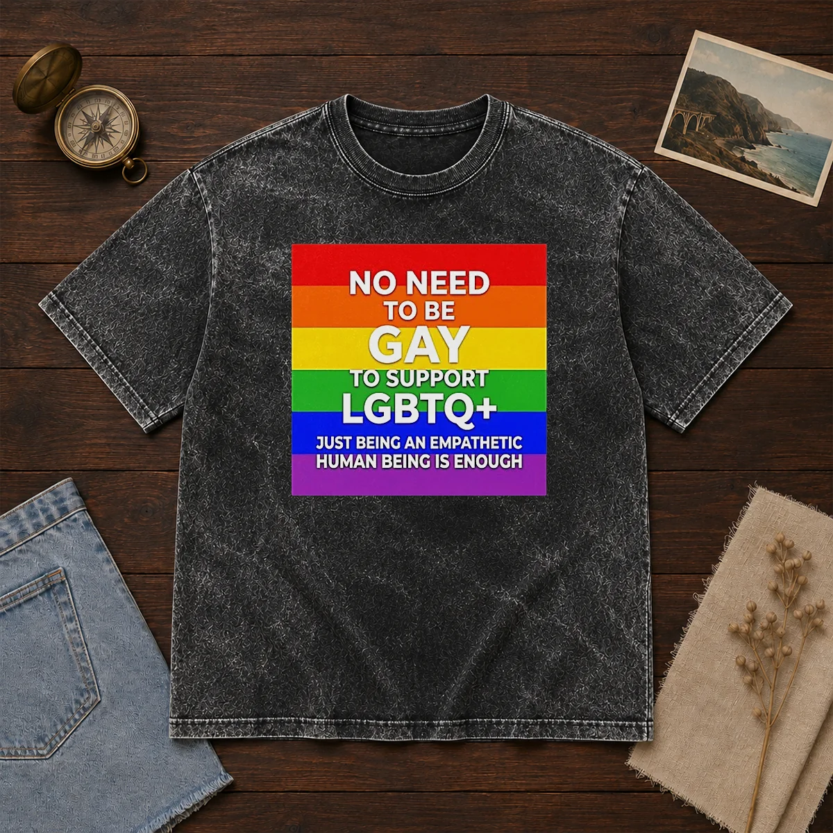 Hot No Need To Be Gay To Support LGBTQ Just Being An Empathetic Human Being Is Enough Washed T-Shirt