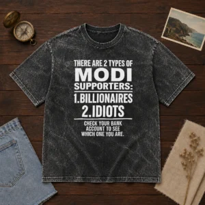 Hot There Are 2 Types Of Modi Supporters Billionaires Or Idiots Check Your Bank Washed T-Shirt