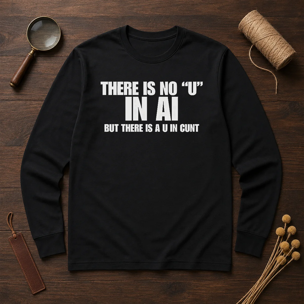 Hot There Is No U In AI But There Is A U In Cunt Long Sleeve Shirt