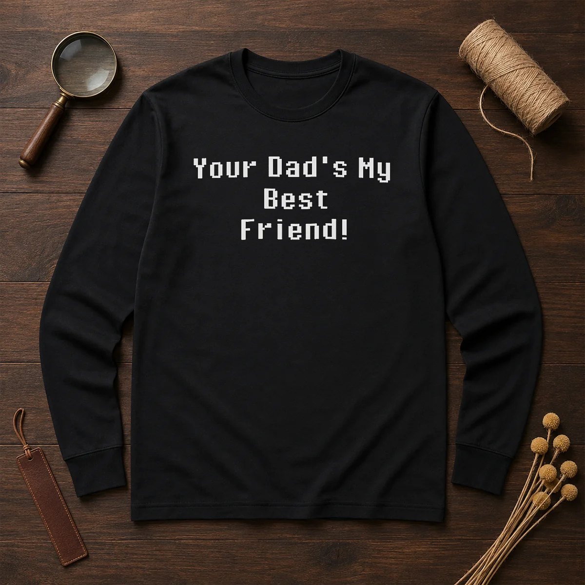 Hot Your Dad'S My Best Friend Slogan Funny Quote Long Sleeve Shirt