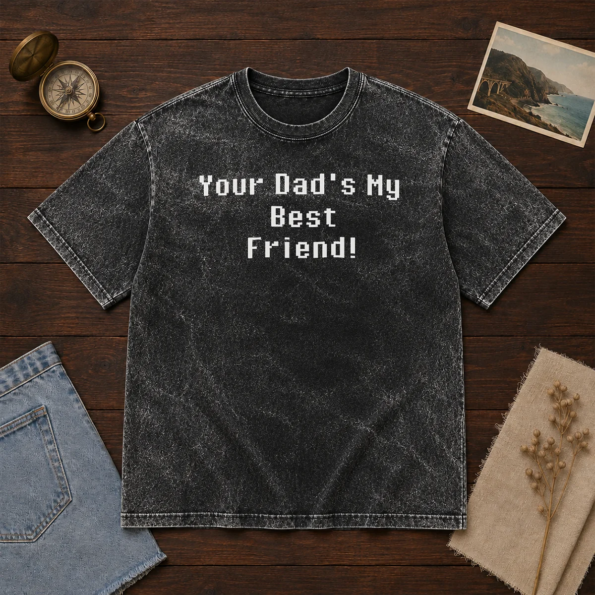 Hot Your Dad'S My Best Friend Slogan Funny Quote Washed T Shirt in soft cotton fabric with vintage wash