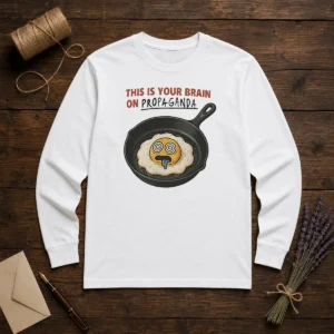 Nice Fried Egg This Is Your Brain On Propaganda Long Sleeve Shirt