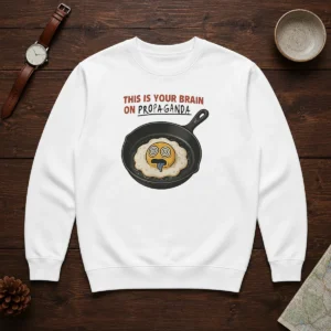 Nice Fried Egg This Is Your Brain On Propaganda Sweater