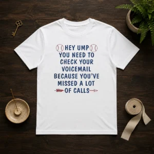 Nice Hey Ump You Need To Check Your Voicemail Because You Have Missed A Lot Of Calls