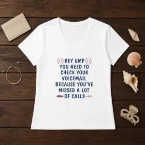 Nice Hey Ump You Need To Check Your Voicemail Because You Have Missed A Lot Of Calls V-Neck Shirt