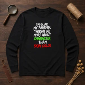 Nice I'M Glad My Parents Taught Me More About Character Than Skin Color long sleeve shirt in white, front view
