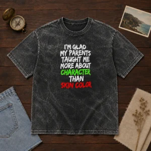 Nice I'M Glad My Parents Taught Me More About Character Than Skin Color Washed T-Shirt