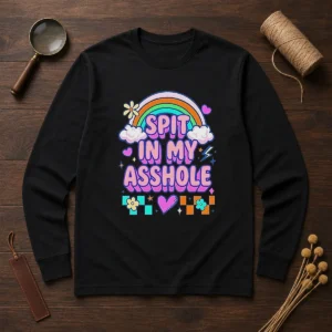 Nice Spit In My Asshole Long Sleeve Shirt