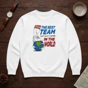 Nice The Best Team That Calls It Soccer In The World Sweater